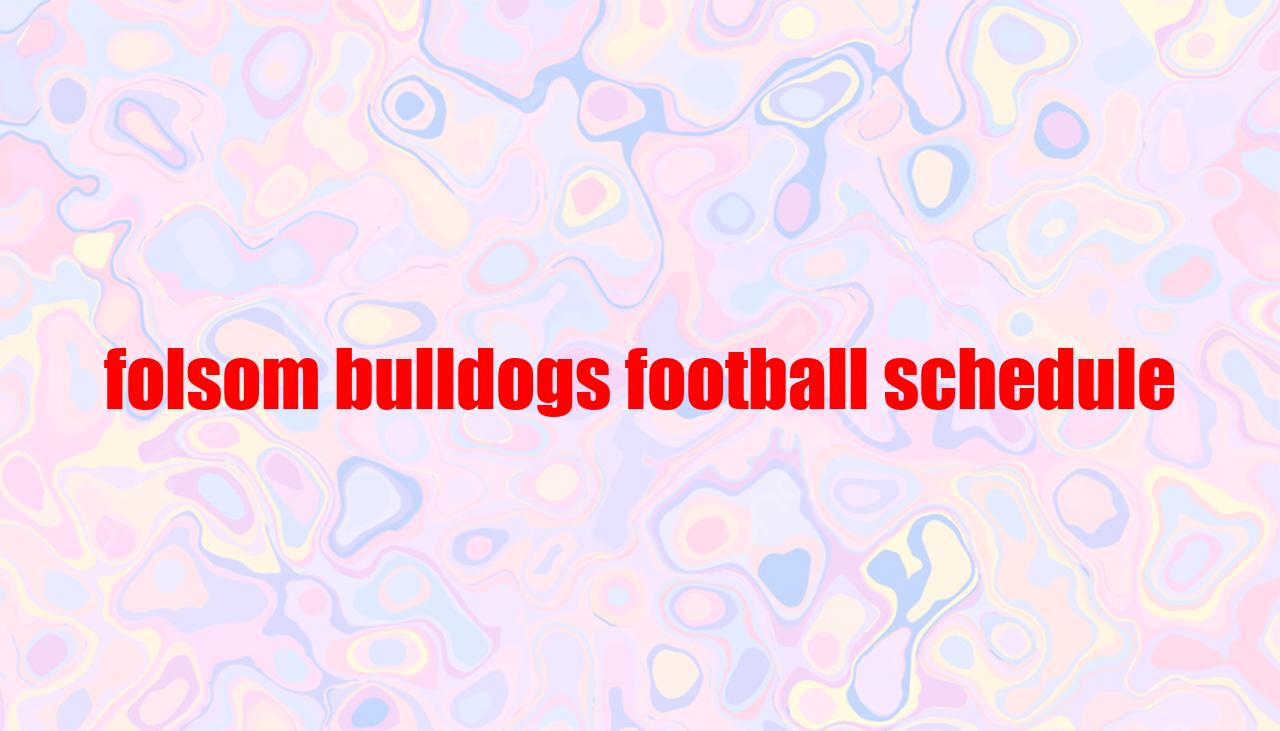 Folsom Bulldogs Football Schedule
