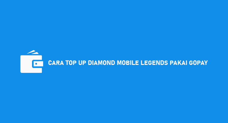 6 Cara Top Up Diamond Mobile Legends Pakai Gopay Lewat Gobills