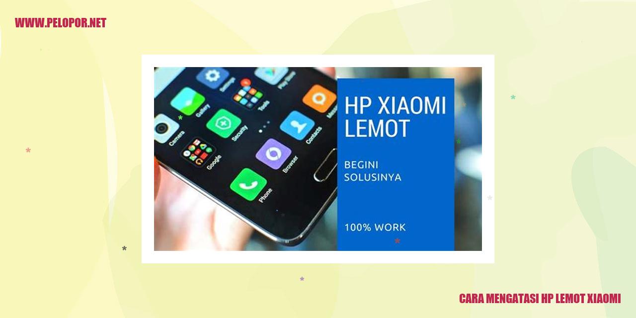 Cara Mengatasi HP Lemot Xiaomi: Solusi Ampuh untuk Kinerja yang Lambat
