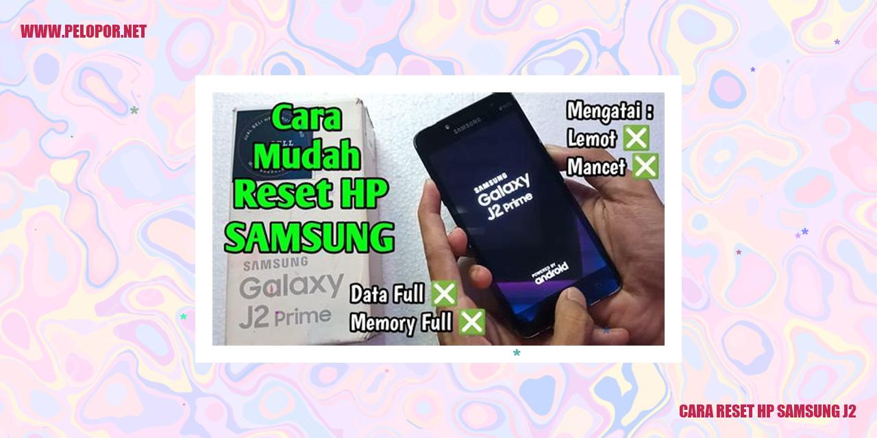 Cara Reset HP Samsung J2: Panduan Lengkap dalam Bahasa Indonesia