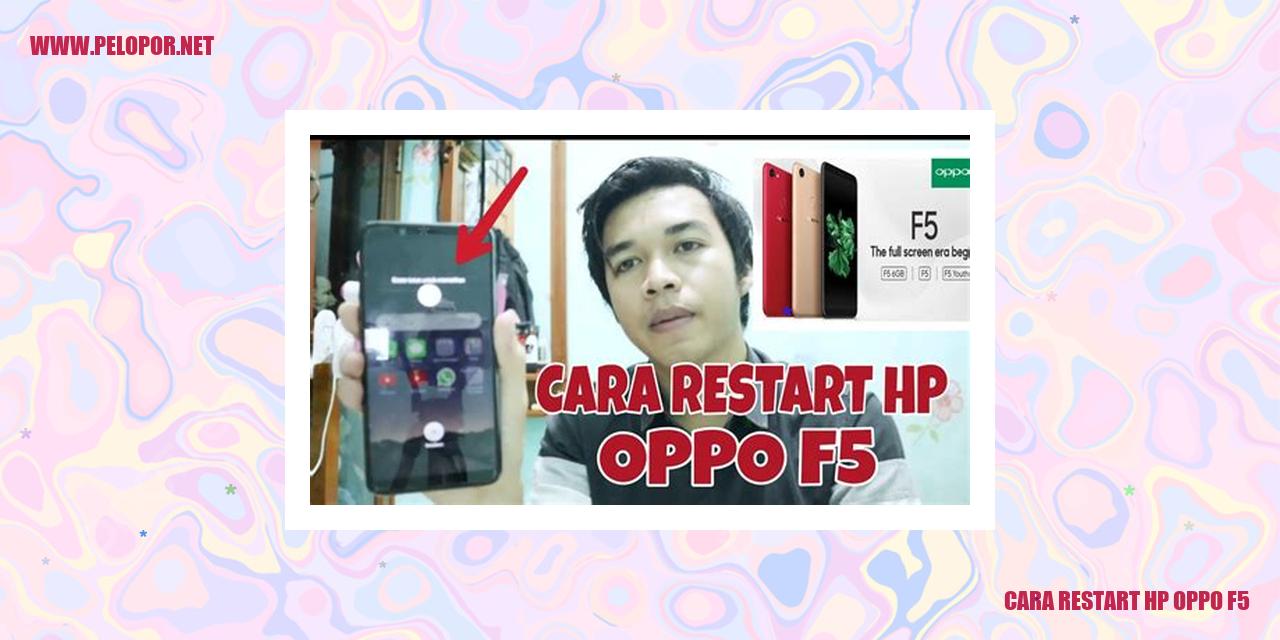 Cara Restart HP Oppo F5: Solusi Praktis untuk Mengatasi Masalah di Ponsel Anda