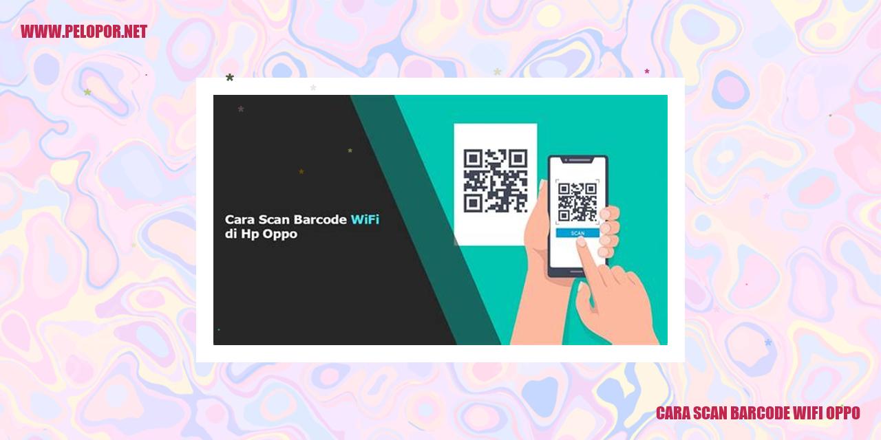 Cara Scan Barcode Wifi Oppo: Solusi Mudah Menghubungkan Perangkat dengan Jaringan Wifi Oppo